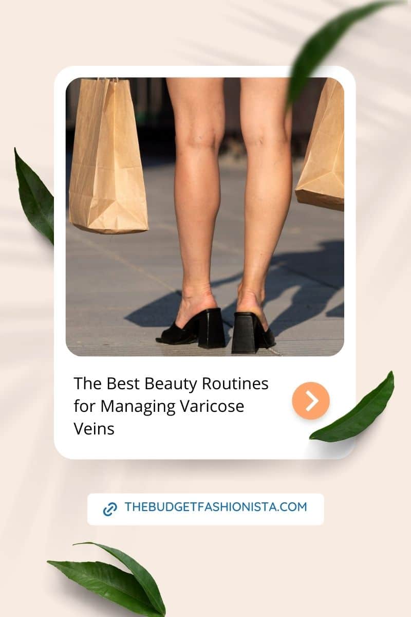 Best Beauty Routines for Managing Varicose Veins 1 The beauty routines for managing varicose veins.