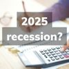 2025 recession.