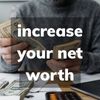 Increase your net worth. 