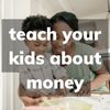 Teach your kids about money.